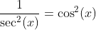 \frac{1}{\sec^2(x)}=\cos^2(x)