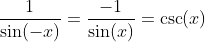 \frac{1}{\sin(-x)}=\frac{-1}{\sin(x)}=\csc(x)