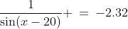 \text{If }x \in [0^o,\:360^o],\:\text{ solve for }x\!:\;\;\frac{1}{\sin(x-20)} \:=\:-2.32