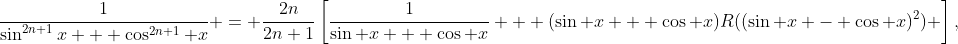 \frac{1}{\sin^{2n+1}x + \cos^{2n+1} x} = \frac{2n}{2n+1}\left[\frac{1}{\sin x + \cos x} + (\sin x + \cos x)R((\sin x - \cos x)^2) \right],