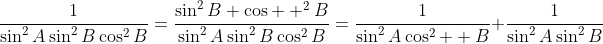 \frac{1}{\sin^2A\sin^2B\cos^2B}=\frac{\sin^2B+\cos  ^2B}{\sin^2A\sin^2B\cos^2B}=\frac{1}{\sin^2A\cos^2  B}+\frac{1}{\sin^2A\sin^2B}