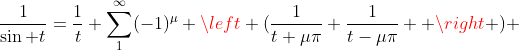 \frac{1}{\sin t}=\frac{1}{t}+\sum^{\infty}_{1}(-1)^\mu \left (\frac{1}{t+\mu\pi}+\frac{1}{t-\mu\pi}  \right ) 