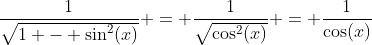 \frac{1}{\sqrt{1 - \sin^2(x)}} = \frac{1}{\sqrt{\cos^2(x)}} = \frac{1}{\cos(x)}