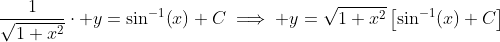 \frac{1}{\sqrt{1+x^2}}\cdot y=\sin^{-1}\!\left(x\right)+C\implies y=\sqrt{1+x^2}\left[\sin^{-1}\!\left(x\right)+C\right]