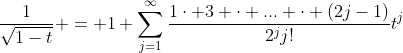 \frac{1}{\sqrt{1-t}} = 1+\sum_{j=1}^\infty\frac{1\cdot 3 \cdot ... \cdot (2j-1)}{2^jj!}t^j