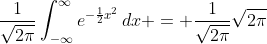 \frac{1}{\sqrt{2\pi}}\int_{-\infty}^{\infty}{e^{-\frac{1}{2}x^2}\,dx} = \frac{1}{\sqrt{2\pi}}\sqrt{2\pi}