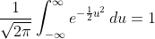 \frac{1}{\sqrt{2\pi}}\int_{-\infty}^{\infty}e^{-\frac{1}{2}u^2}\,du=1