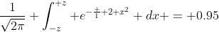 \frac{1}{\sqrt{2\pi}} \int_{-z}^{+z} e^{-\frac 1 2 x^2} dx = 0.95