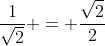 \frac{1}{\sqrt{2}} = \frac{\sqrt{2}}{2}