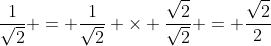 \frac{1}{\sqrt{2}} = \frac{1}{\sqrt{2}} \times \frac{\sqrt{2}}{\sqrt{2}} = \frac{\sqrt{2}}{2}