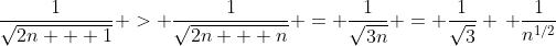 \frac{1}{\sqrt{2n + 1}} > \frac{1}{\sqrt{2n + n}} = \frac{1}{\sqrt{3n}} = \frac{1}{\sqrt{3}} \, \frac{1}{n^{1/2}}
