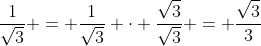 \frac{1}{\sqrt{3}} = \frac{1}{\sqrt{3}} \cdot \frac{\sqrt{3}}{\sqrt{3}} = \frac{\sqrt{3}}{3}