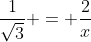 \frac{1}{\sqrt{3}} = \frac{2}{x}