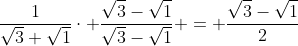 \frac{1}{\sqrt{3}+\sqrt{1}}\cdot \frac{\sqrt{3}-\sqrt{1}}{\sqrt{3}-\sqrt{1}} = \frac{\sqrt{3}-\sqrt{1}}{2}
