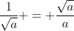 \frac{1}{\sqrt{a}} = \frac{\sqrt{a}}{a}
