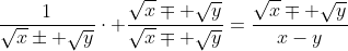 \frac{1}{\sqrt{x}\pm \sqrt{y}}\cdot \frac{\sqrt{x}\mp \sqrt{y}}{\sqrt{x}\mp \sqrt{y}}=\frac{\sqrt{x}\mp \sqrt{y}}{x-y}