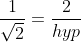 \frac{1}{\sqrt2}=\frac{2}{hyp}