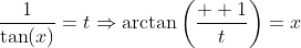 \frac{1}{\tan(x)}=t\Rightarrow{\arctan\left(\frac{  1}{t}\right)=x}