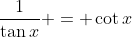 \frac{1}{\tan{x}} = \cot{x}
