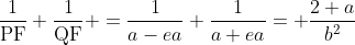 \frac{1}{\text{PF}}+\frac{1}{\text{QF}} =\frac{1}{a-ea}+\frac{1}{a+ea}= \frac{2 a}{b^2}