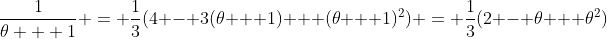 \frac{1}{\theta + 1} = \frac{1}{3}(4 - 3(\theta + 1) + (\theta + 1)^2) = \frac{1}{3}(2 - \theta + \theta^2)