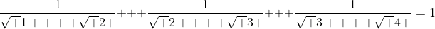 \frac{1}{{\sqrt 1  + \sqrt 2 }} + \frac{1}{{\sqrt 2  + \sqrt 3 }} + \frac{1}{{\sqrt 3  + \sqrt 4 }}=1