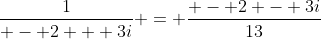\frac{1}{{ - 2 + 3i}} = \frac{{ - 2 - 3i}}{{13}}