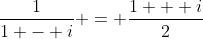 \frac{1}{{1 - i}} = \frac{{1 + i}}{2}