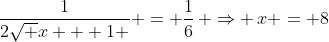\frac{1}{{2\sqrt {x + 1} }} = \frac{1}{6}\, \Rightarrow \,x = 8