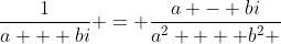 \frac{1}{{a + bi}} = \frac{{a - bi}}{{a^2  + b^2 }}