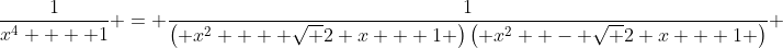 \frac{1}{{x^4  + 1}} = \frac{1}{{\left( {x^2  + \sqrt 2 x + 1} \right)\left( {x^2  - \sqrt 2 x + 1} \right)}} 