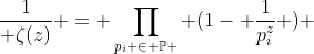 \frac{1}{ \zeta(z)} = \prod_{p_i \in \mathbb{P} } (1- \frac{1}{p_i^z} ) 