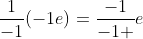 \frac{1}{-1}(-1e)=\frac{-1}{-1 }e