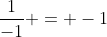 \frac{1}{-1} = -1