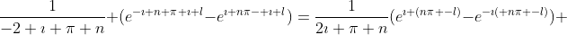 \frac{1}{-2 \imath \pi n} (e^{-\imath n \pi+\imath l}-e^{\imath n\pi- \imath l})=\frac{1}{2\imath \pi n}(e^{\imath (n\pi -l)}-e^{-\imath( n\pi -l)}) 