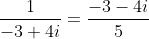 \frac{1}{-3+4i}=\frac{-3-4i}{5}