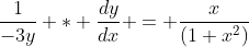 \frac{1}{-3y} * \frac{dy}{dx} = \frac{x}{(1+x^2)}