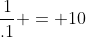 \frac{1}{.1} = 10