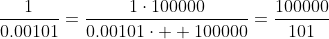 \frac{1}{0.00101}=\frac{1\cdot100000}{0.00101\cdot  100000}=\frac{100000}{101}