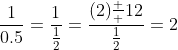 \frac{1}{0.5}=\frac{1}{\frac{1}{2}}=\frac{(2)\frac  {1}{2}}{\frac{1}{2}}=2
