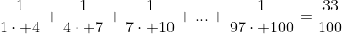 \frac{1}{1\cdot 4}+\frac{1}{4\cdot 7}+\frac{1}{7\cdot 10}+...+\frac{1}{97\cdot 100}=\frac{33}{100}