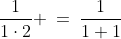 S(1)\!:\;\;\frac{1}{1\cdot2} \:=\:\frac{1}{1+1}