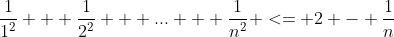 \frac{1}{1^2} + \frac{1}{2^2} + ... + \frac{1}{n^2} <= 2 - \frac{1}{n}