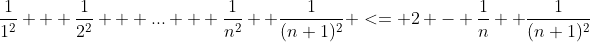 \frac{1}{1^2} + \frac{1}{2^2} + ... + \frac{1}{n^2}+ \frac{1}{(n+1)^2} <= 2 - \frac{1}{n}+ \frac{1}{(n+1)^2}