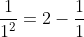 \frac{1}{1^2}=2-\frac{1}{1}