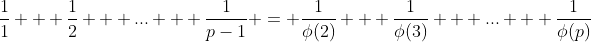 \frac{1}{1} + \frac{1}{2} + ... + \frac{1}{p-1} = \frac{1}{\phi(2)} + \frac{1}{\phi(3)} + ... + \frac{1}{\phi(p)}
