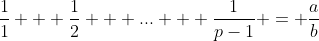\frac{1}{1} + \frac{1}{2} + ... + \frac{1}{p-1} = \frac{a}{b}