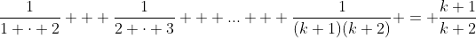 \frac{1}{1 \cdot 2} + \frac{1}{2 \cdot 3} + ... + \frac{1}{(k+1)(k+2)} = \frac{k+1}{k+2}