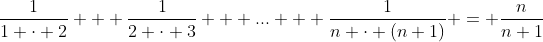 \frac{1}{1 \cdot 2} + \frac{1}{2 \cdot 3} + ... + \frac{1}{n \cdot (n+1)} = \frac{n}{n+1}