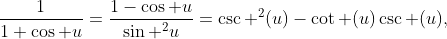 \frac{1}{1+\cos u}=\frac{1-\cos u}{\sin ^{2}u}=\csc ^{2}(u)-\cot (u)\csc (u),